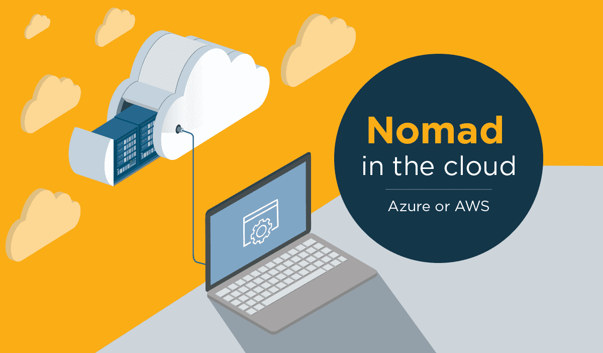 Using Nomad in the Cloud (Azure or AWS) Using Nomad in the Cloud (Azure or AWS)