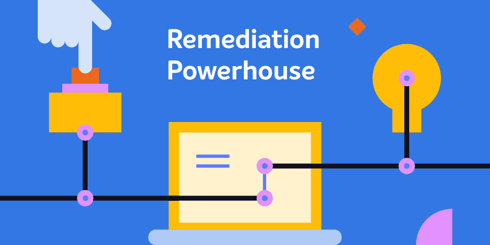 Remediation, Automation, and DEX content hub Remediation Power House